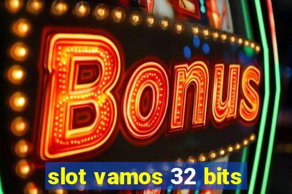 slot vamos 32 bits